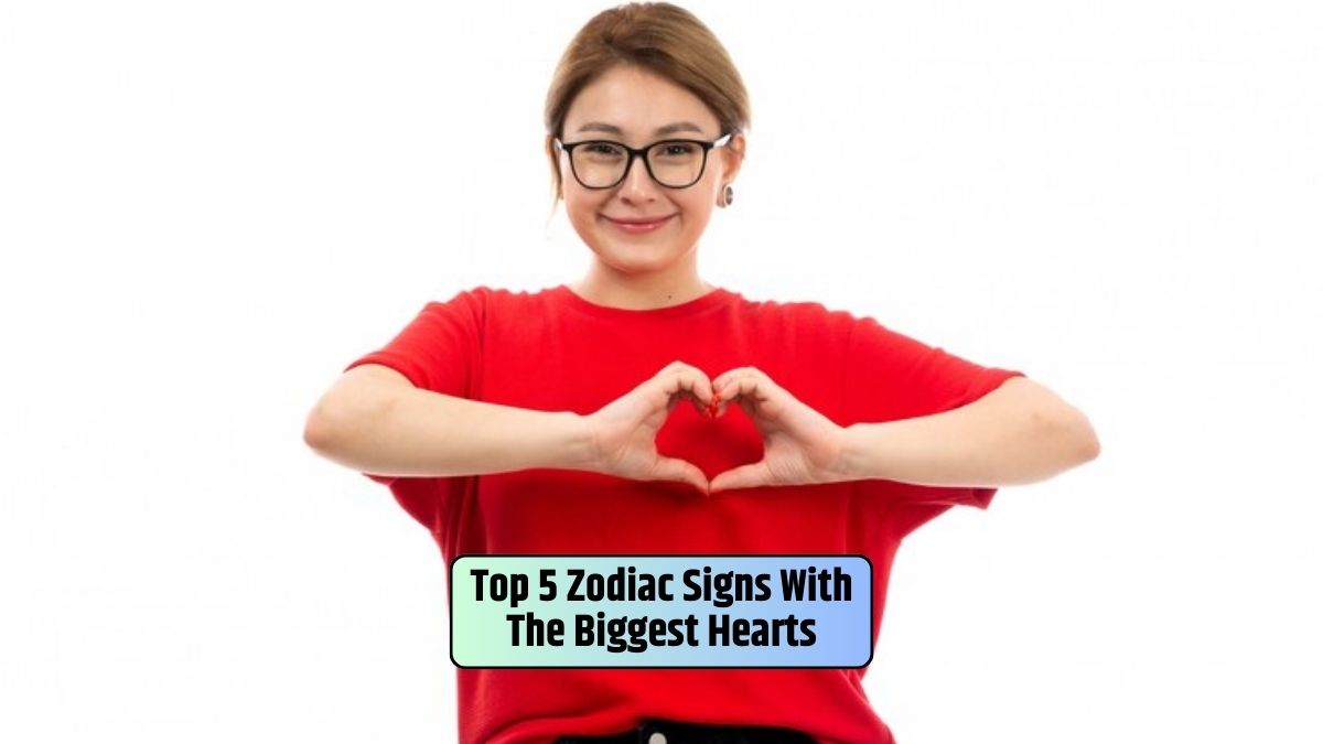 Zodiac signs with big hearts, Generous zodiac personalities, Expressions of love, Zodiac love characteristics, Compassionate astrology signs,